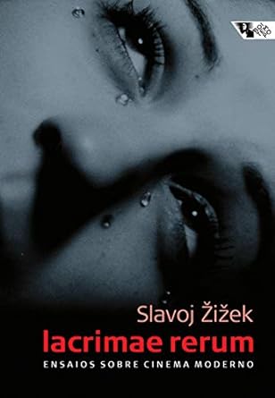 Lacrimae Rerum ensaios sobre cinema mode Slavoj Zizek